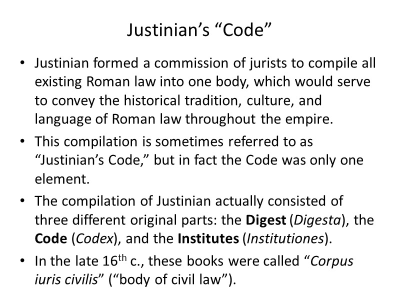 Justinian’s “Code” Justinian formed a commission of jurists to compile all existing Roman law